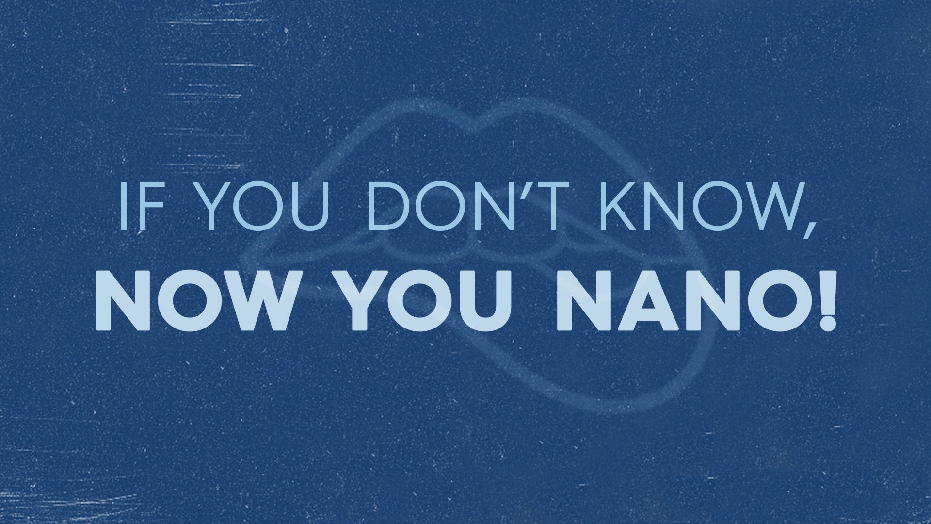 If You Don’t Know, Now You Nano